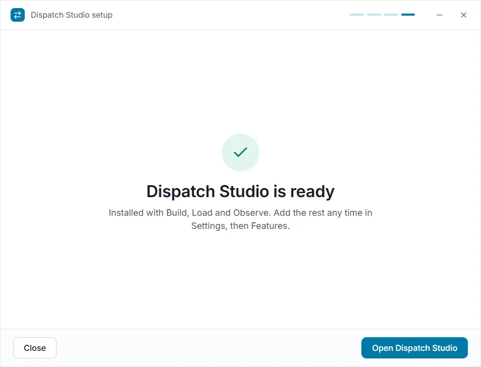 The setup window on its last screen: a green tick and "Dispatch Studio is ready", saying it was installed with Build, Load and Observe, with Close and Open Dispatch Studio buttons.